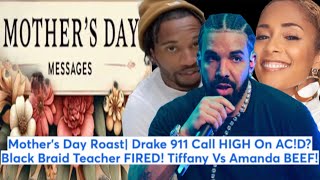 Mother’s Day Roast| Drake 911 Call HIGH On AC!D? Black Braid Teacher FIRED! Tiffany Vs Amanda BEEF! screenshot 5