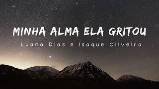 Hino avulso- Minha alma ela gritou (Luana Dias e Isaque Oliveira)