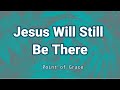Jesus will still be there by point of grace lyric