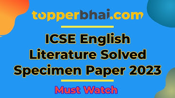 🔥 SOLVED - ICSE English Literature Specimen Paper 2023 🔥 | Full Paper Solution