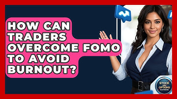 How Can Traders Overcome FOMO To Avoid Burnout? - Stock and Options Playbook
