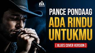 Blues Version PANCE PONDAAG   Ada Rindu Untukmu COVER Versi Suara Serak Basah yang Bikin Merinding