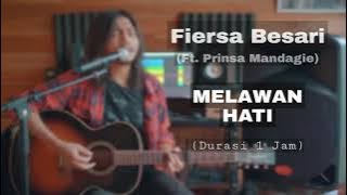 FIERSA BESARI ft. Prinsa Mandagie - MELAWAN HATI (Durasi 1 JAM)