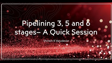 3, 5, 6 Stages Pipelining - A Quick View