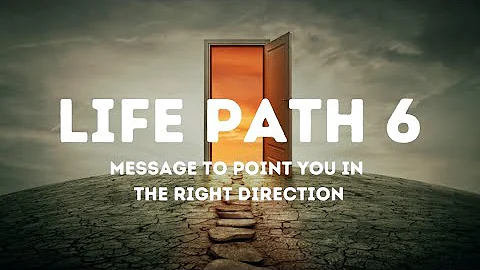 LIFE PATH NUMBER 6 | Your Birthday is the Key to Reaching your Destiny
