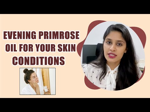 Evening primrose oil for your skin conditions