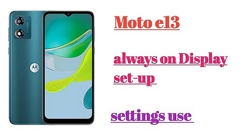 Moto e13 always on display set-up settings hidden features use