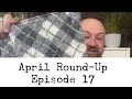 Episode 17 - April round-up