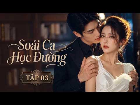 Phim Mới 2026 Lồng Tiếng | Soái Ca Học Đường - Tập 3 | Phim Ngôn Tình Trung Quốc Hay Nhất