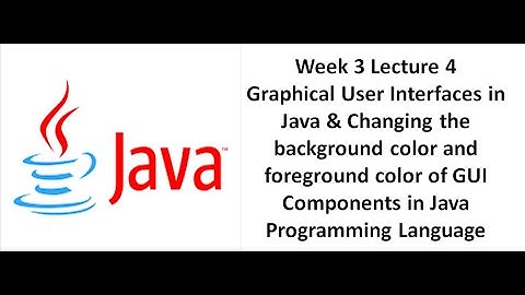 Graphical User Interfaces in Java & Changing background & foreground color of GUI Components in Java