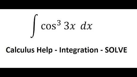 Calculus Help: Integral ∫ cos^3⁡ (3x) dx - Integration by substitution - Techniques