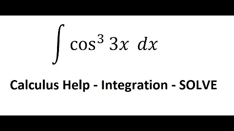 Calculus Help: Integral ∫ cos^3⁡ (3x) dx - Integration by substitution - Techniques