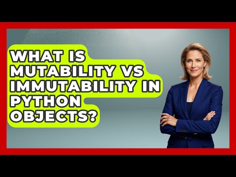 What Is Mutability Vs Immutability In Python Objects? - Python Code School