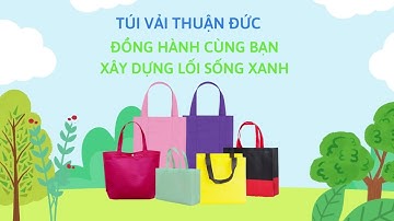 Túi vải không dệt Thuận Đức - Đồng hành cùng bạn xây dựng lối sống xanh