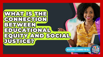 What Is The Connection Between Educational Equity And Social Justice? - Accessible Learning For All