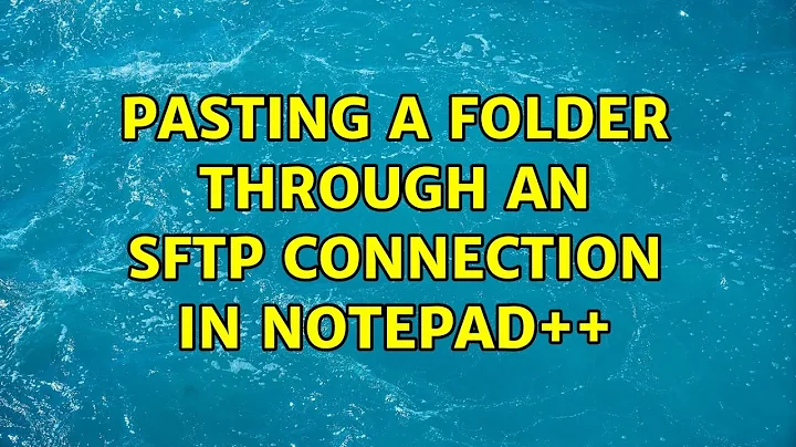 pasting a folder through an sftp connection in notepad++