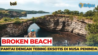 Broken Beach Nusa Penida Pantai Rusak Tapi Memikat Di Bali