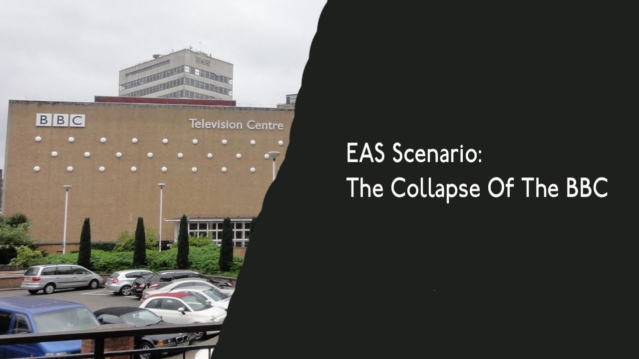 UK EAS Scenario: The Collapse Of The BBC