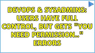 Celebrity DevOps & SysAdmins: Users have full control, but gets "you need permission.." errors Wealth