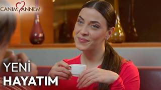 Bugün Yeni Hayatımın İlk Günü - Canım Annem
