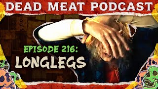 Longlegs | Dead Meat Podcast Ep. 216