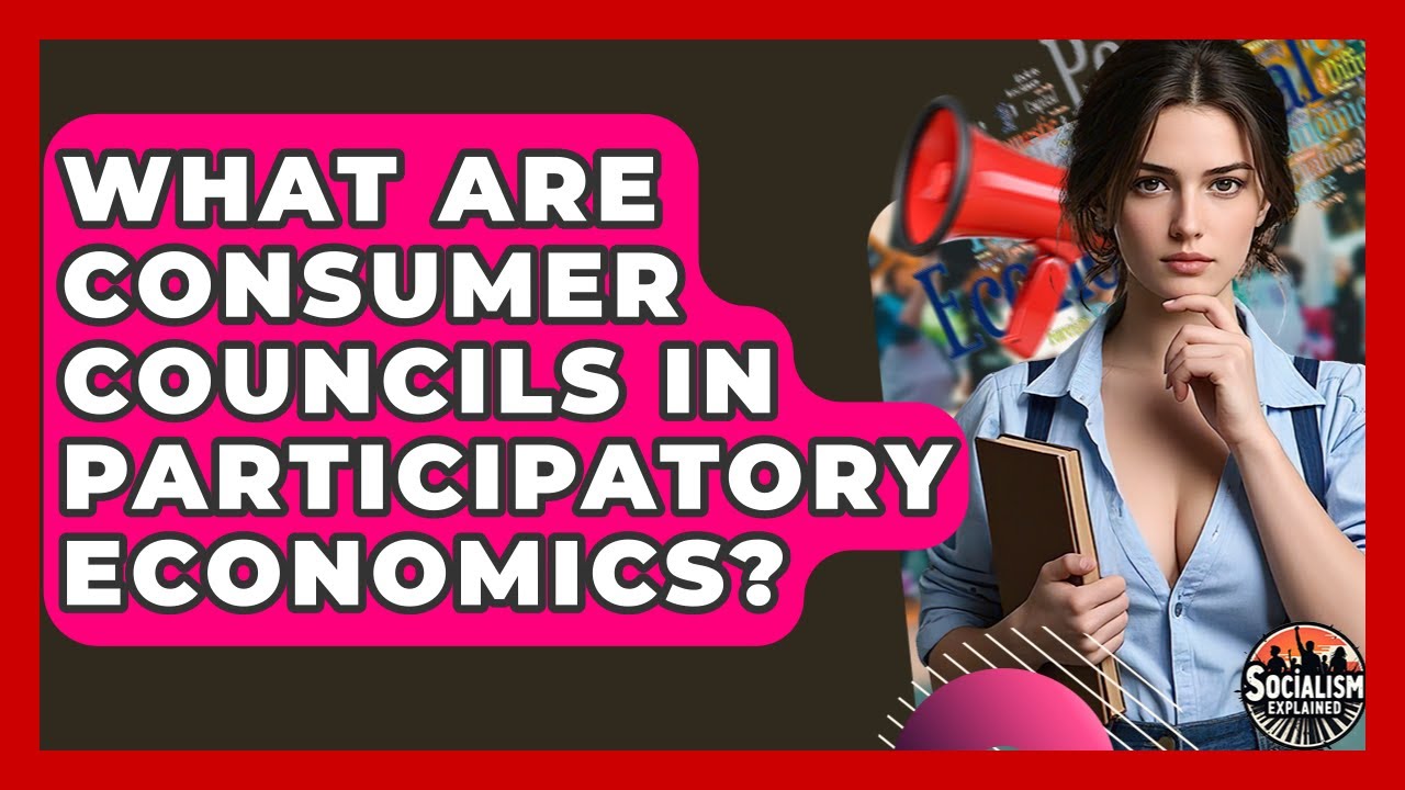 What Are Consumer Councils In Participatory Economics? - Socialism Explained