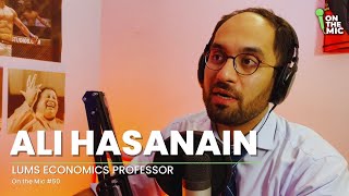 LUMS Professor Tells You Everything You Need to Know About the Pakistani Economy | On the Mic #50