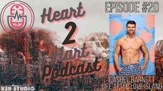 Heart2HartPodcast Ep.20 W/ Cashel Barnett - LIFE AFTER LOVE ISLAND