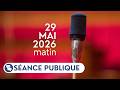Séance publique du vendredi 29 mai 2026, matin