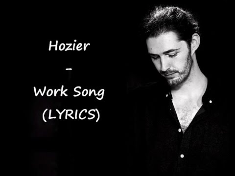 Hozier - Work Song (LYRICS)