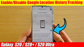 Galaxy S20/S20+: How to Enable/Disable Google Location History Tracking