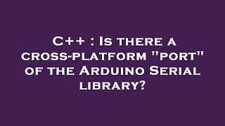 C++ : Is there a cross-platform "port" of the Arduino Serial library?