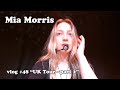 Mia Morris / “UK Tour (part 2)” / music &amp; music business vlog #48