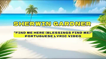 Sherwin Gardner - Find Me Here (Blessings Find me) [Portuguese Lyrics/Tradução]