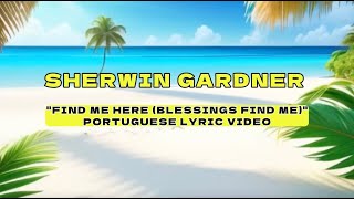 Sherwin Gardner - Find Me Here (Blessings Find me) [Portuguese Lyrics/Tradução]