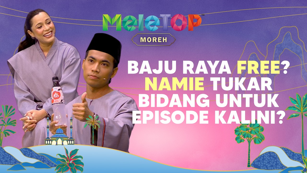 Baju raya FREE? Namie tukar bidang untuk episode kalini?! | MeleTOP Moreh | Nabil & Hawa