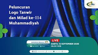 [LIVE] PELUNCURAN LOGO TANWIR DAN MILAD KE-114 MUHAMMADIYAH