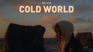 Why U So - Cold World