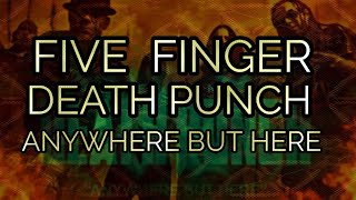 Five Finger Death Punch - Anywhere But Here