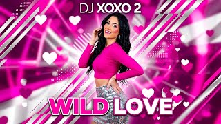 Wild Love - Dj Xoxo 2 Best Dance 2026