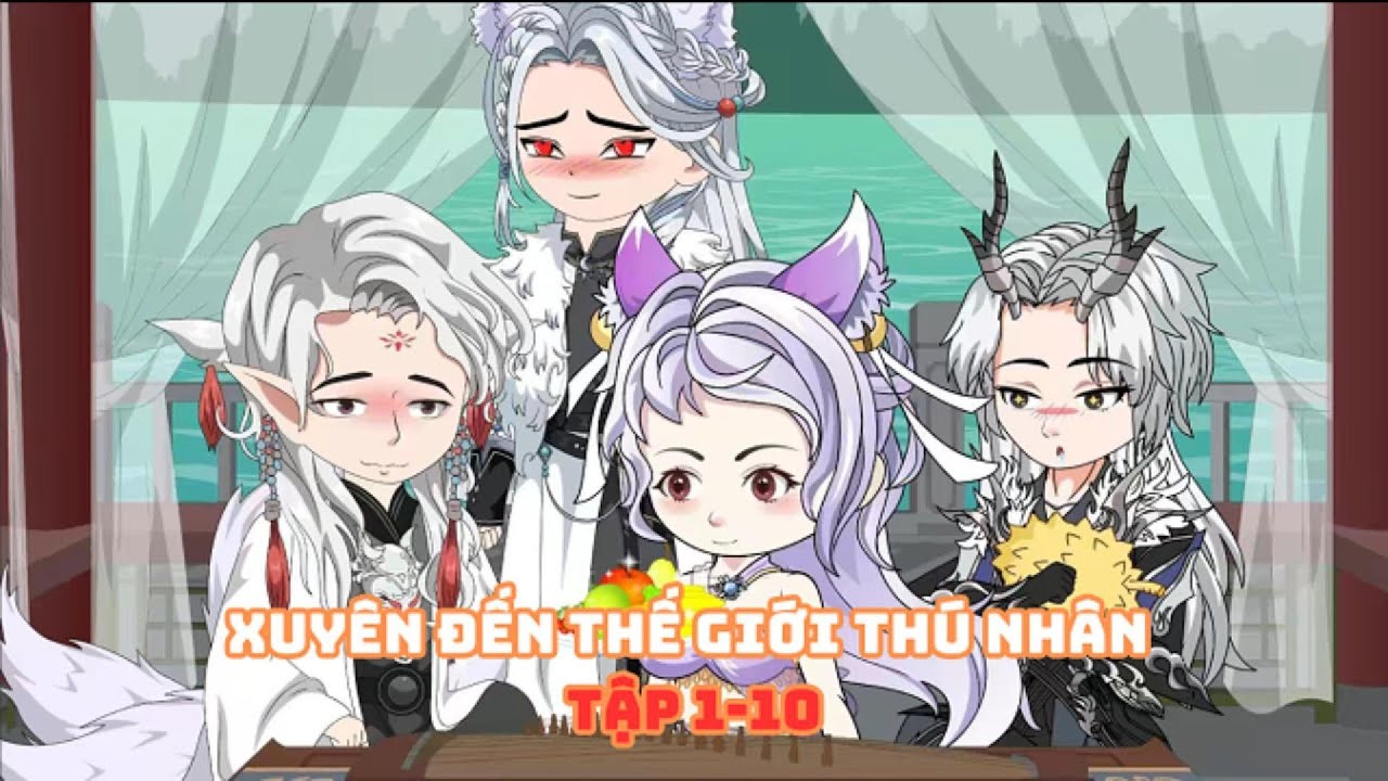 Xuyên Đến Thế Giới Thú Nhân Tập 1-10|Muy Muy TV