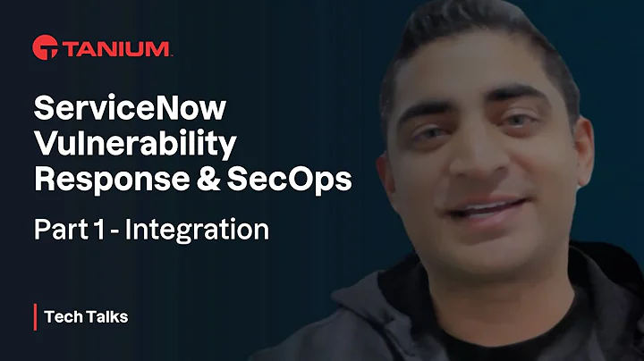 ServiceNow Vulnerability Response & SecOps - Part 1 Integration - Tanium Tech Talks #91-1