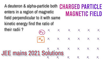 deuteron & alpha-particle ratio of their radii in a magnetic field | JEE MAINS 2021 Easy marks