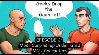 Geeks Drop the Gauntlet (Epi 2) - Four Standout/Underrated/Surprising Characters from the MCU!