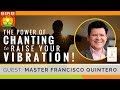 🌟 The Power of Chanting to Raise Your Vibration! | FRANCISCO QUINTERO | Dr Sha Mantras & Tao Songs