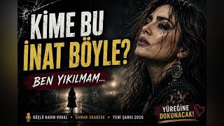 Kime Bu İnat Böyle… | Yıkılmayan Kadının Arabesk Şarkısı | 2026