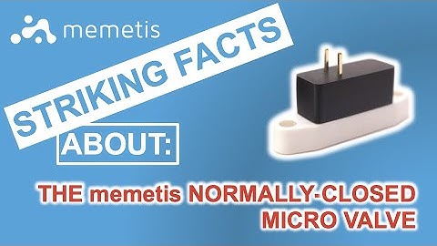 Striking Facts about the memetis NORMALLY-CLOSED MICRO VALVE | Fact Sheet