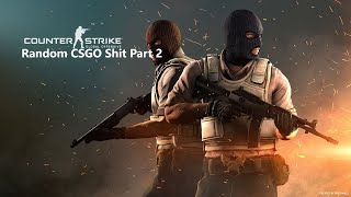 Random CS-GO Shit Part 2