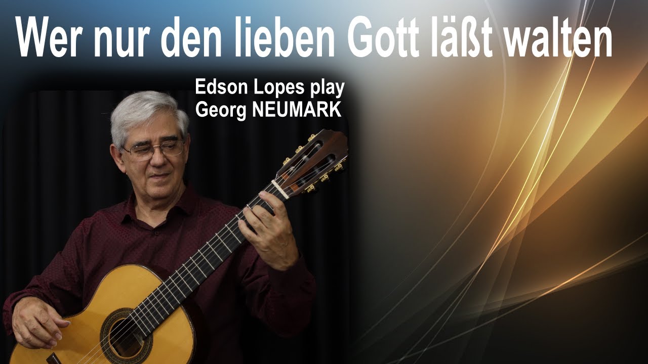 Wer nur den lieben Gott läßt walten by Georg Neumark, performed by Edson Lopes