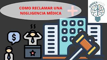 ¿Cuál es el proceso de una reclamación por negligencia médica?